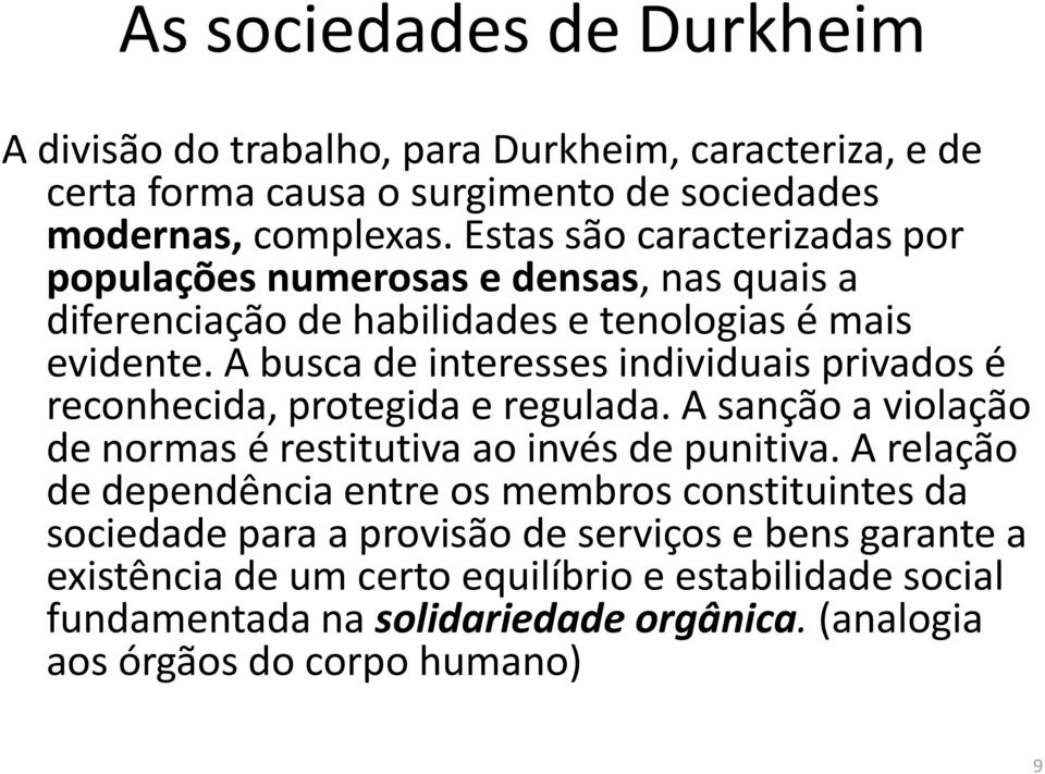 A busca de interesses individuais privados é reconhecida, protegida e regulada. A sanção a violação de normas é restitutiva ao invés de punitiva.