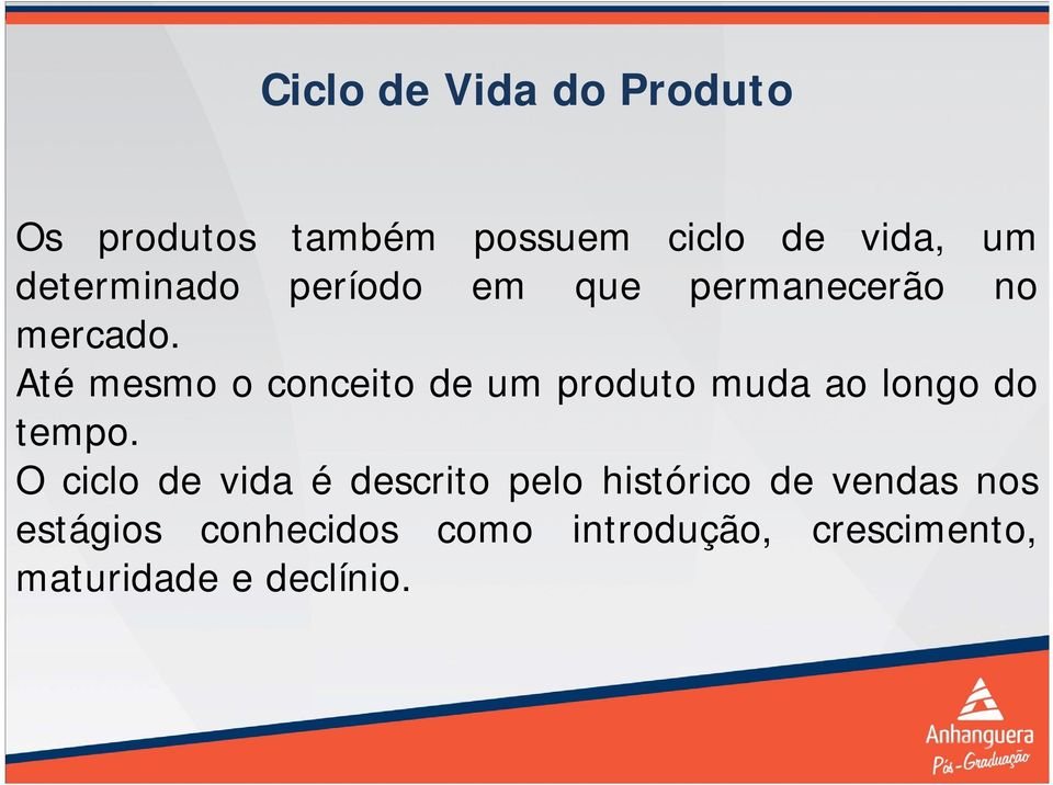 Atémesmooconceitodeumprodutomudaaolongodo tempo.