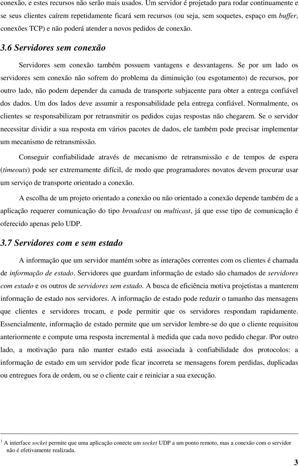 pedidos de conexão. 3.6 Servidores sem conexão Servidores sem conexão também possuem vantagens e desvantagens.