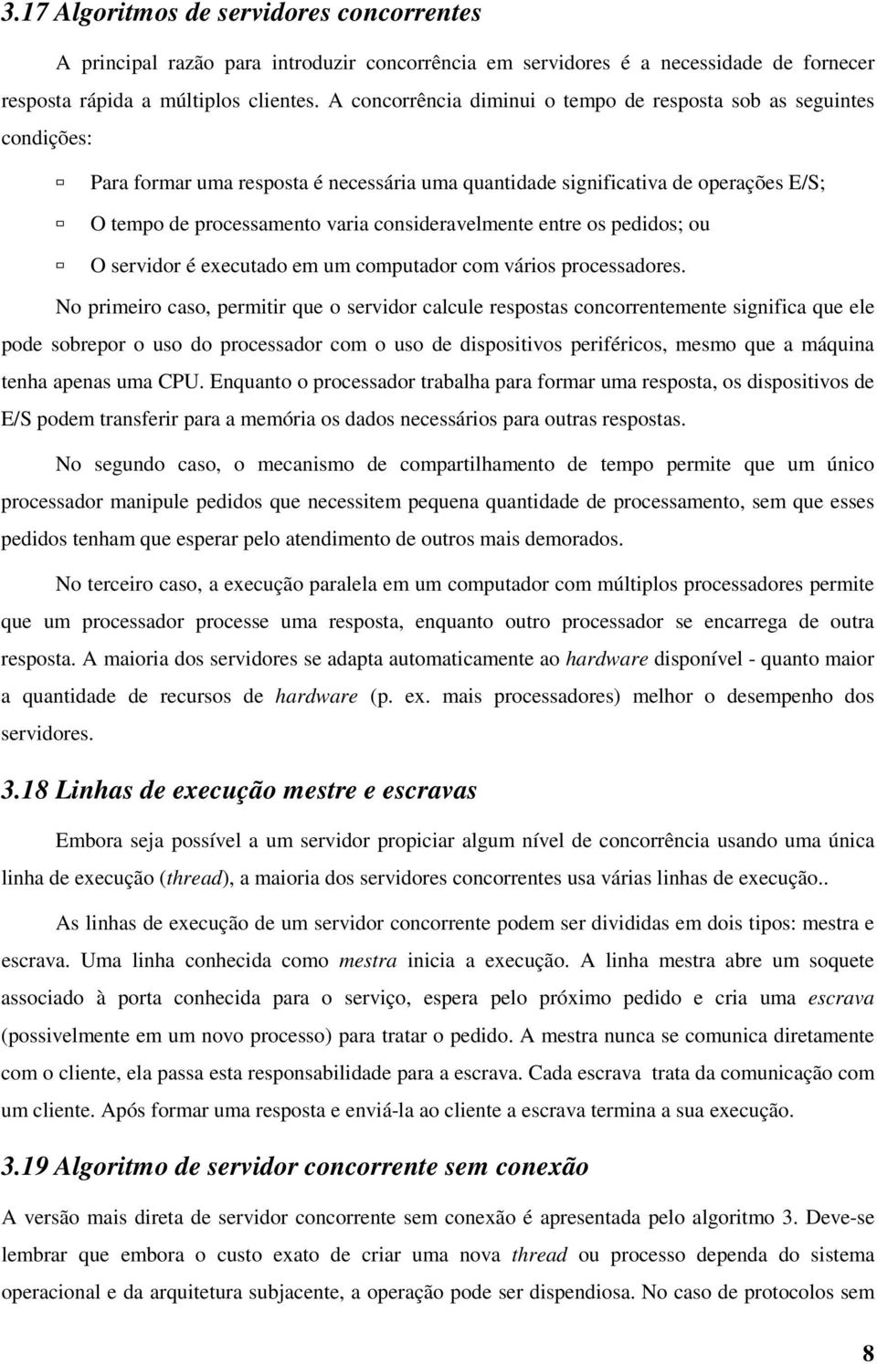 consideravelmente entre os pedidos; ou O servidor é executado em um computador com vários processadores.