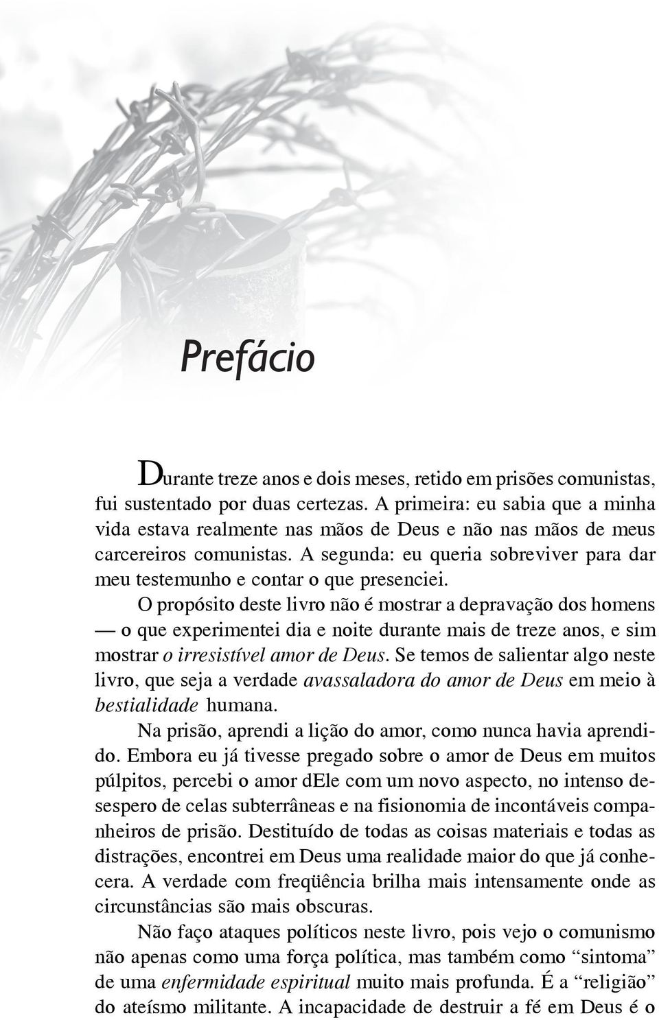 Hoje há muitos rumores falsos, no estrangeiro, de que o comunismo está se abrandando para com o cristianismo e que as práticas do passado, apesar de serem más, acabaram.