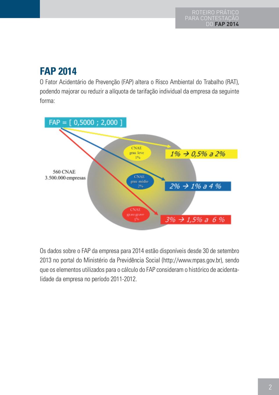 disponíveis desde 30 de setembro 2013 no portal do Ministério da Previdência Social (http://www.mpas.gov.