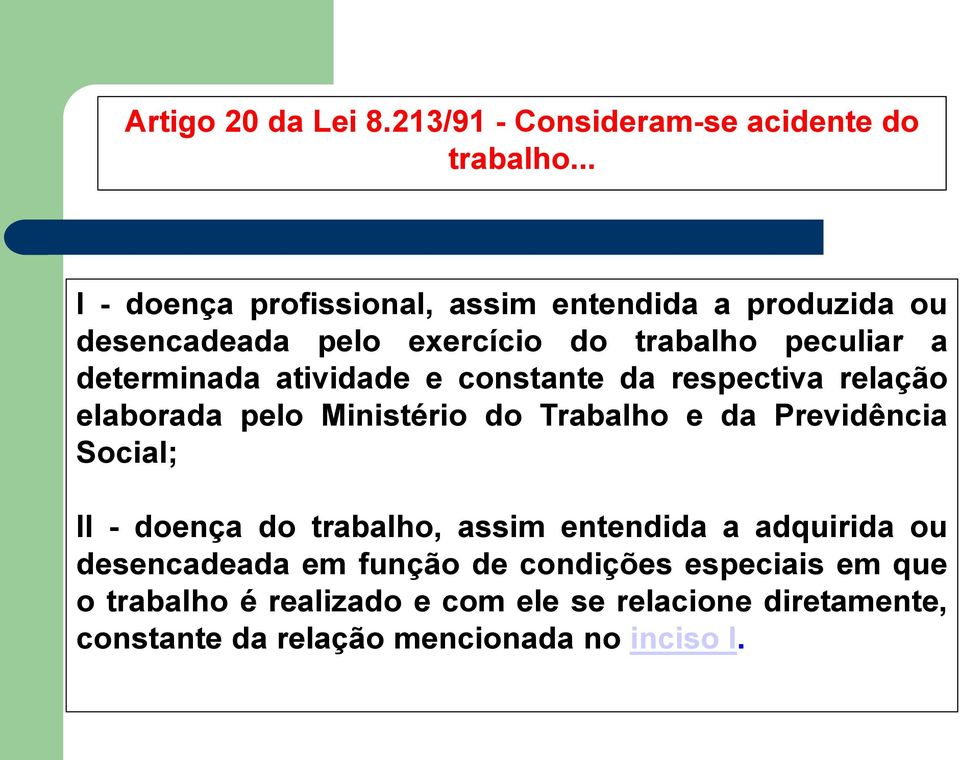 atividade e constante da respectiva relação elaborada pelo Ministério do Trabalho e da Previdência Social; II - doença do