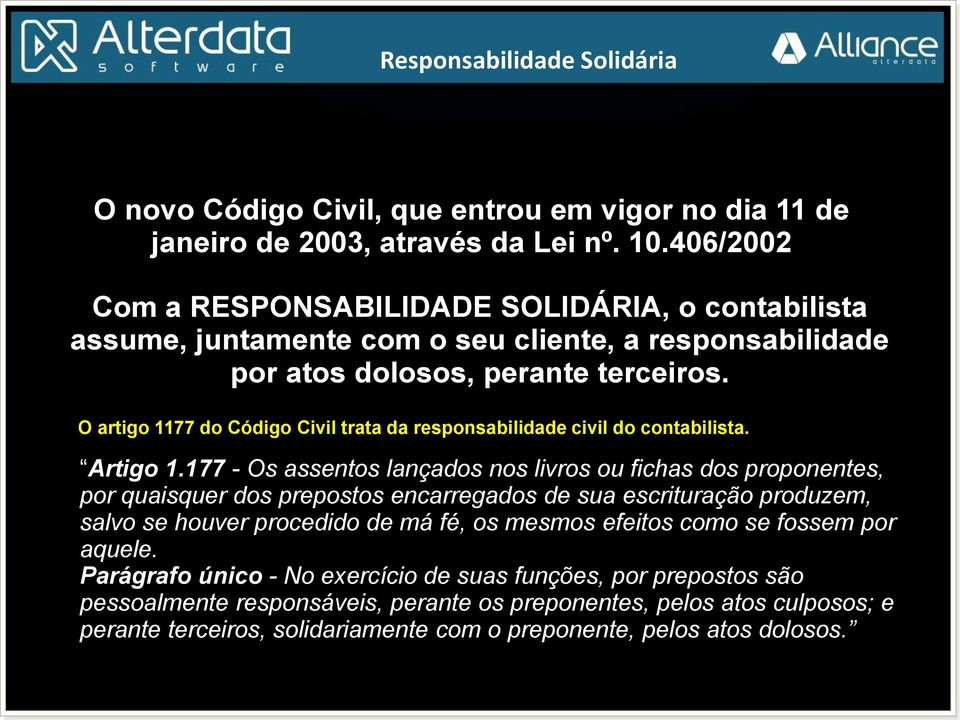 O artigo 1177 do Código Civil trata da responsabilidade civil do contabilista. Artigo 1.