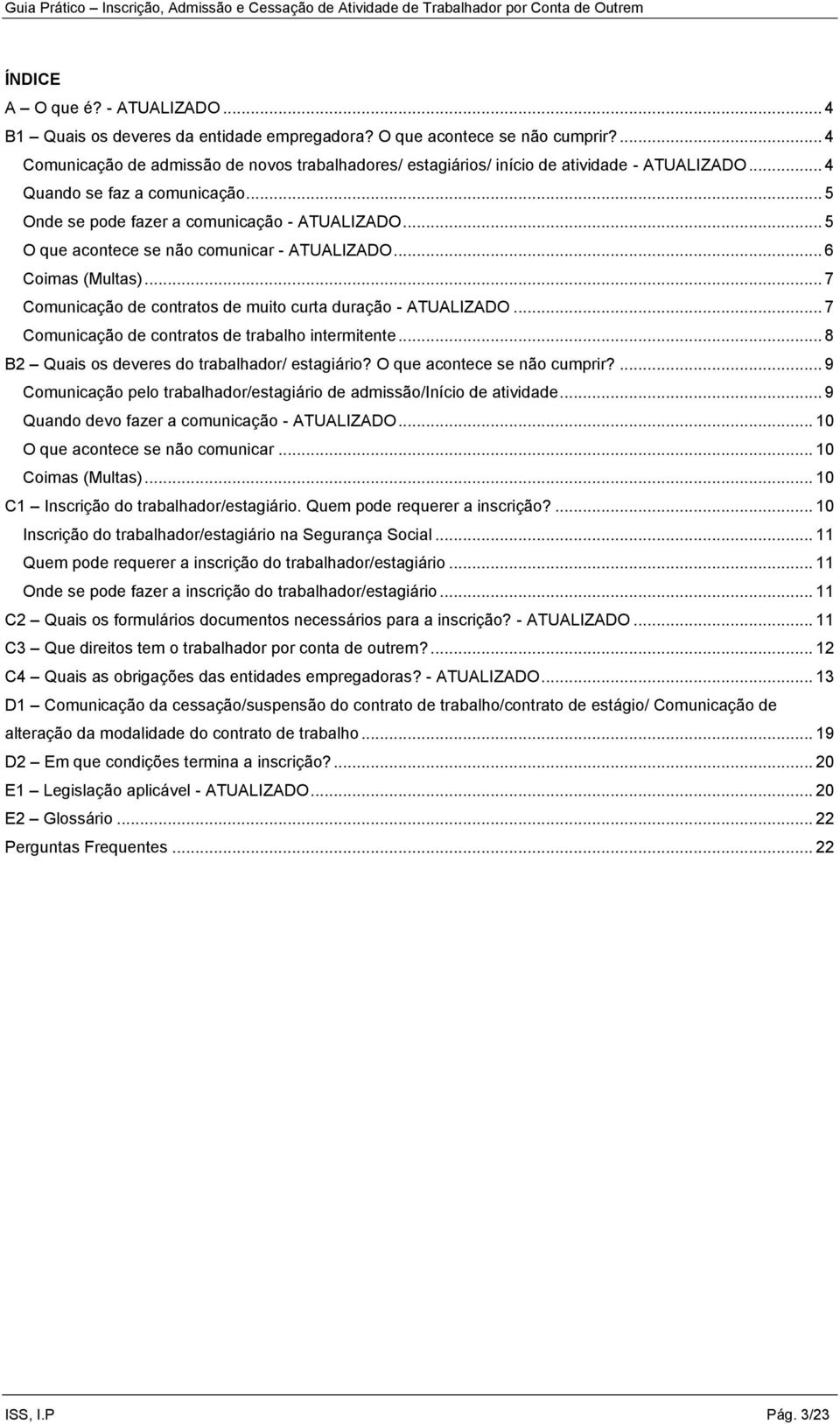 .. 5 O que acontece se não comunicar - ATUALIZADO... 6 Coimas (Multas)... 7 Comunicação de contratos de muito curta duração - ATUALIZADO... 7 Comunicação de contratos de trabalho intermitente.