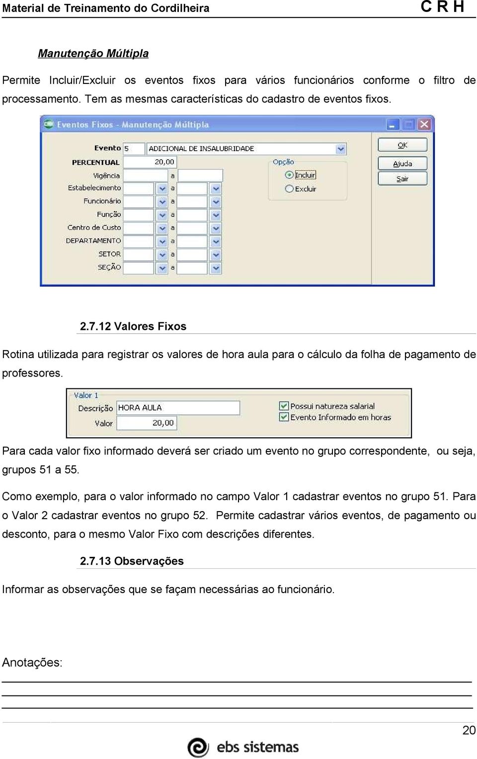 Para cada valor fixo informado deverá ser criado um evento no grupo correspondente, ou seja, grupos 51 a 55.