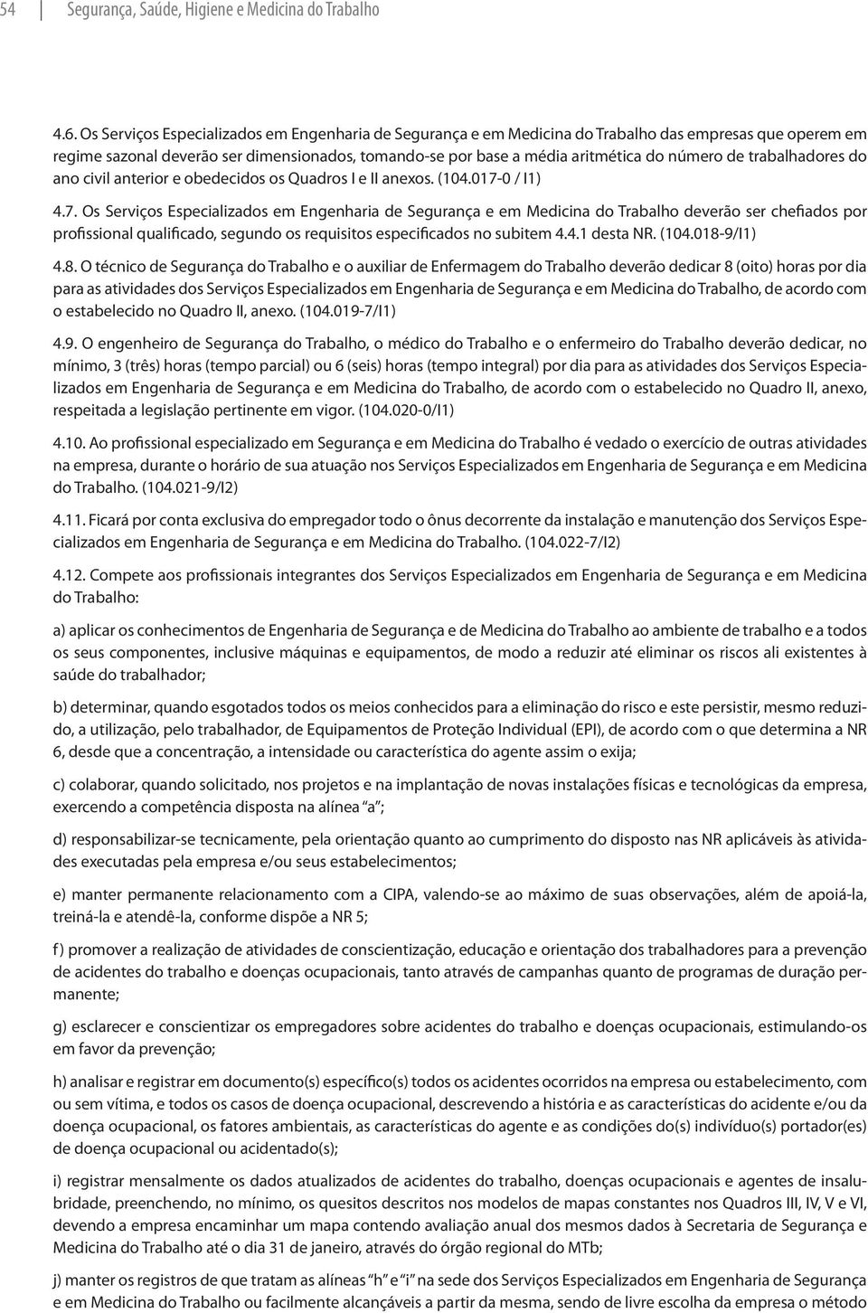 de trabalhadores do ano civil anterior e obedecidos os Quadros I e II anexos. (104.017-