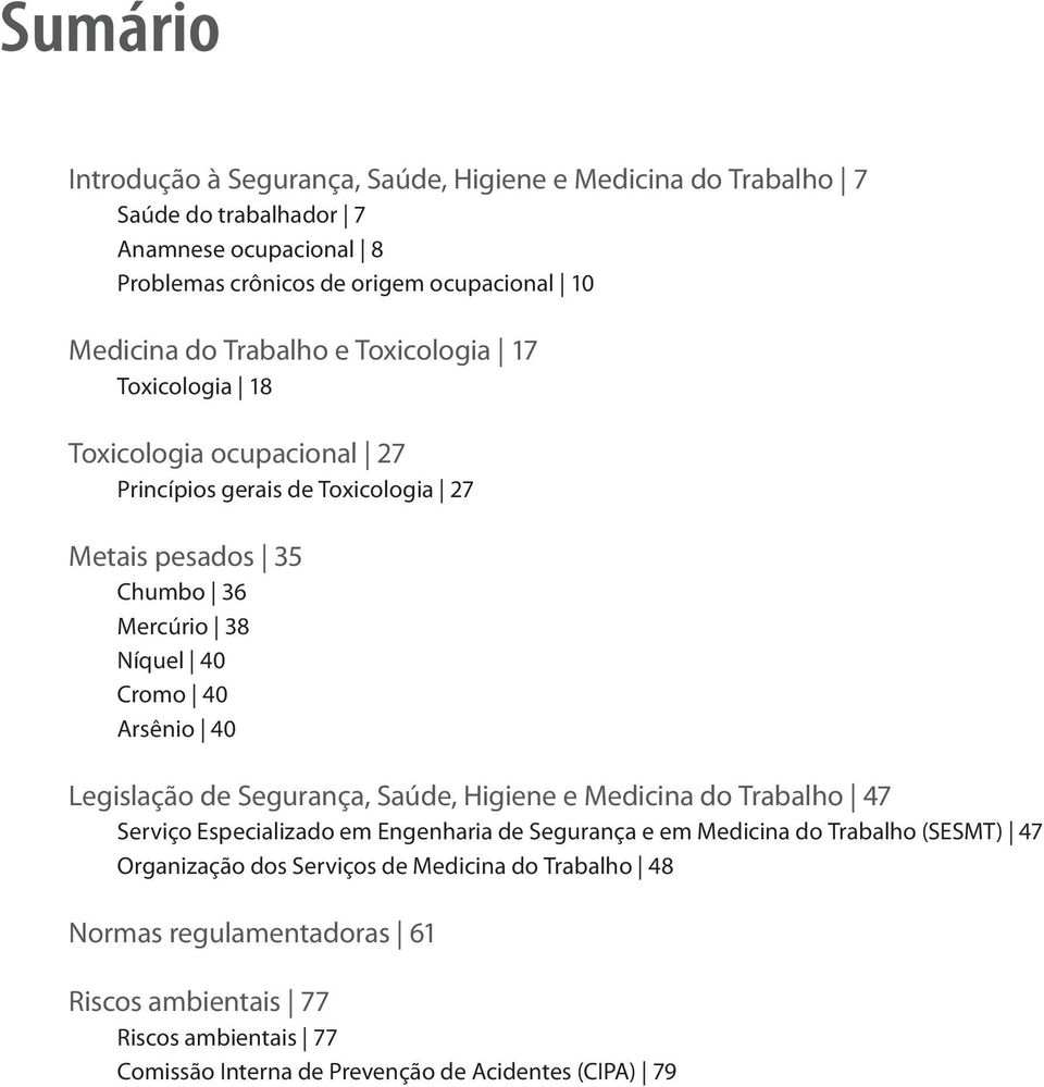 Cromo 40 Arsênio 40 Legislação de Segurança, Saúde, Higiene e Medicina do Trabalho 47 Serviço Especializado em Engenharia de Segurança e em Medicina do Trabalho (SESMT)