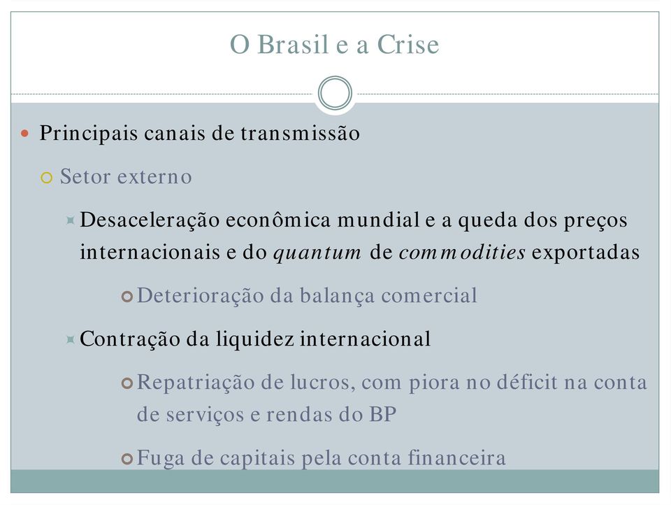 Deterioração da balança comercial Contração da liquidez internacional Repatriação de