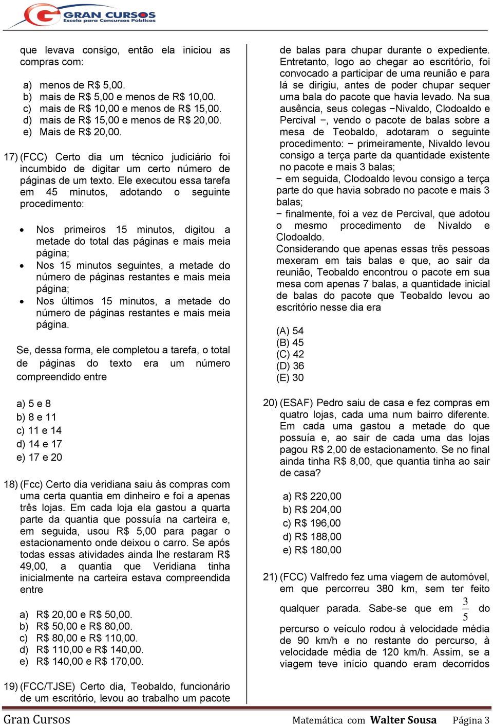 Ele executou essa tarefa em 45 minutos, adotando o seguinte procedimento: Nos primeiros 15 minutos, digitou a metade do total das páginas e mais meia página; Nos 15 minutos seguintes, a metade do