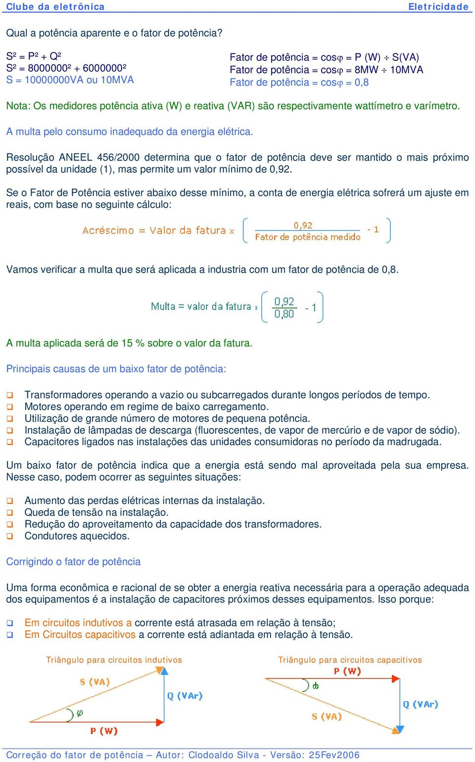 ativa (W) e reativa (VAR) são respectivamente wattímetro e varímetro. A multa pelo consumo inadequado da energia elétrica.