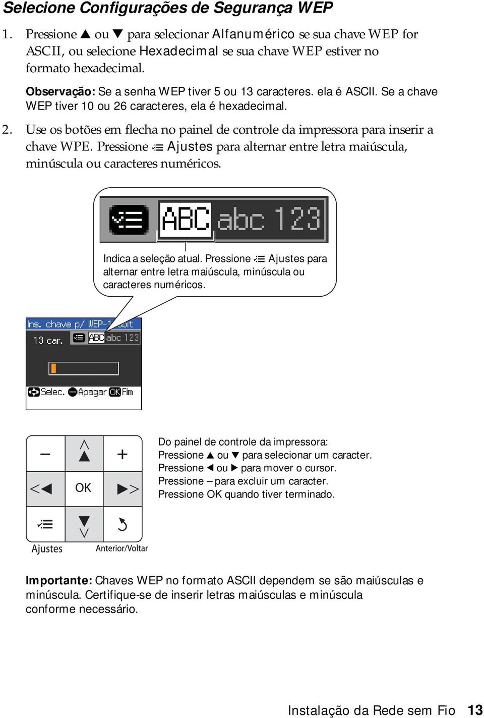 Pressione x Ajustes para alternar entre letra maiúscula, minúscula ou caracteres numéricos. Indica a seleção atual.