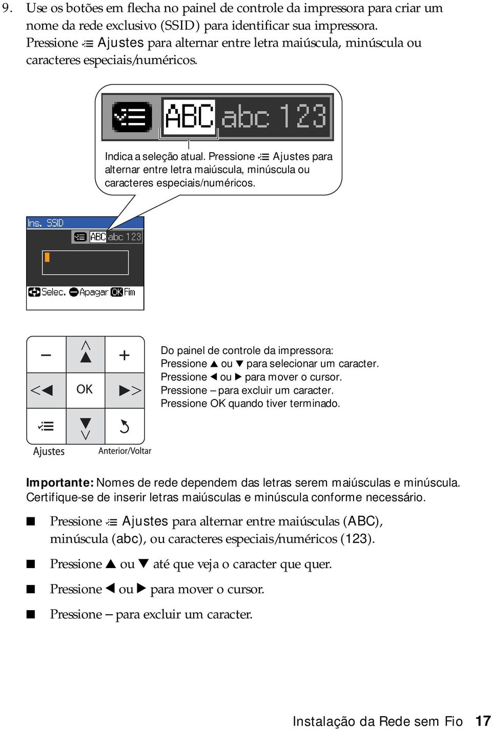 Pressione x Ajustes para alternar entre letra maiúscula, minúscula ou caracteres especiais/numéricos. Do painel de controle da impressora: Pressione u ou d para selecionar um caracter.