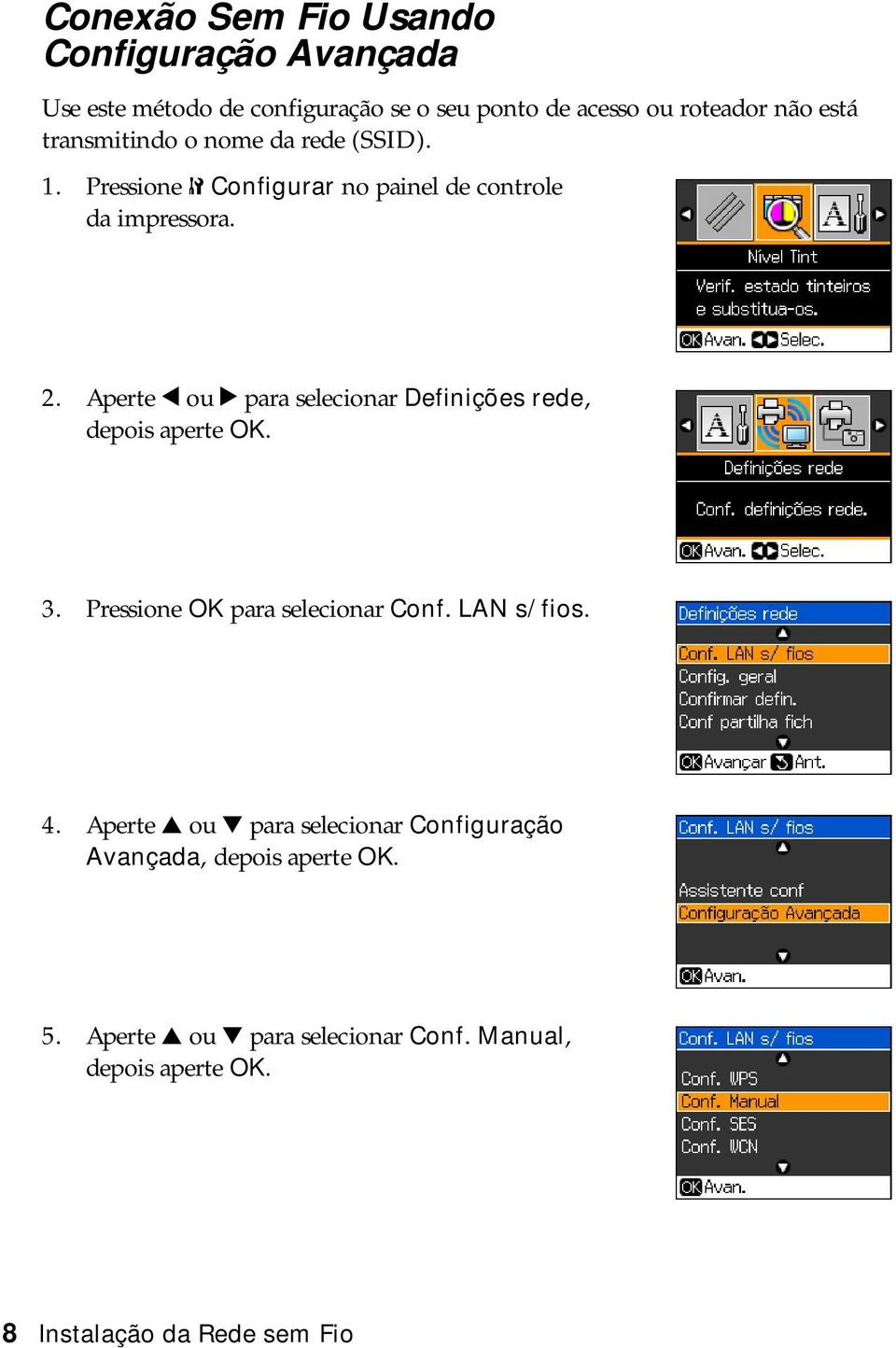 Aperte l ou r para selecionar Definições rede, depois aperte OK. 3. Pressione OK para selecionar Conf. LAN s/ fios. 4.