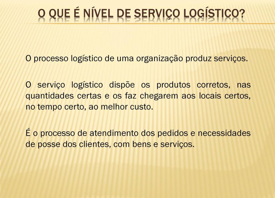O serviço logístico dispõe os produtos corretos, nas quantidades certas e os faz