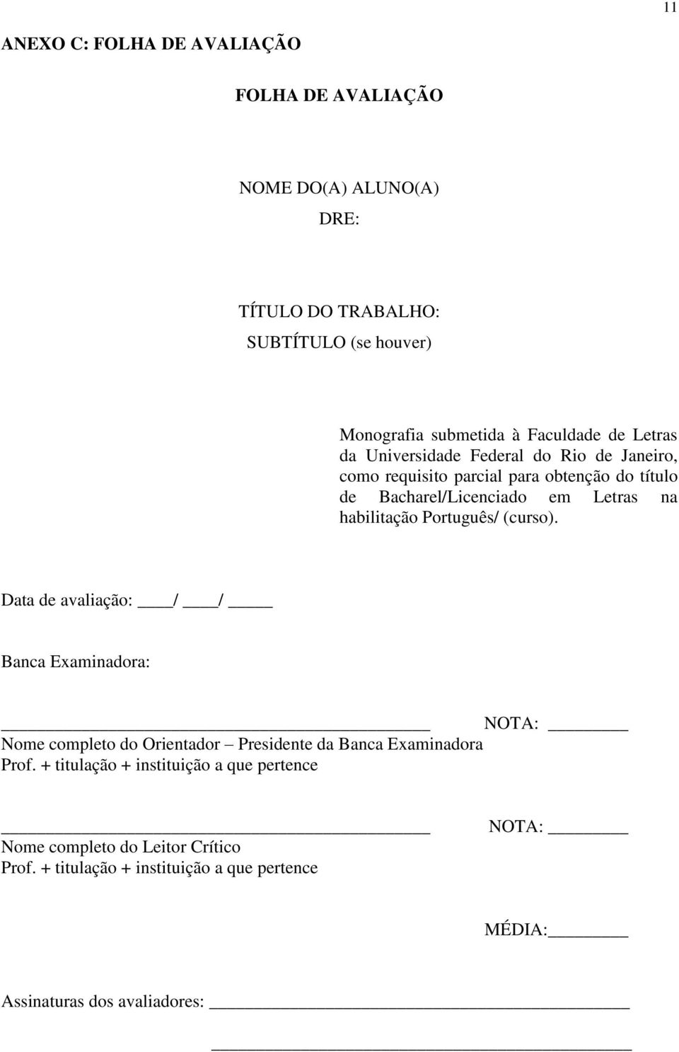 habilitação Português/ (curso). Data de avaliação: / / Banca Examinadora: NOTA: Nome completo do Orientador Presidente da Banca Examinadora Prof.