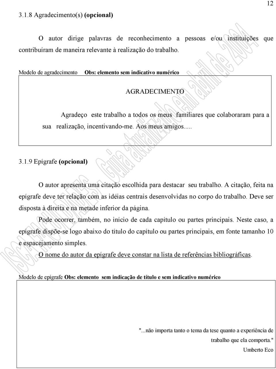 .. 3.1.9 Epígrafe (opcional) O autor apresenta uma citação escolhida para destacar seu trabalho.