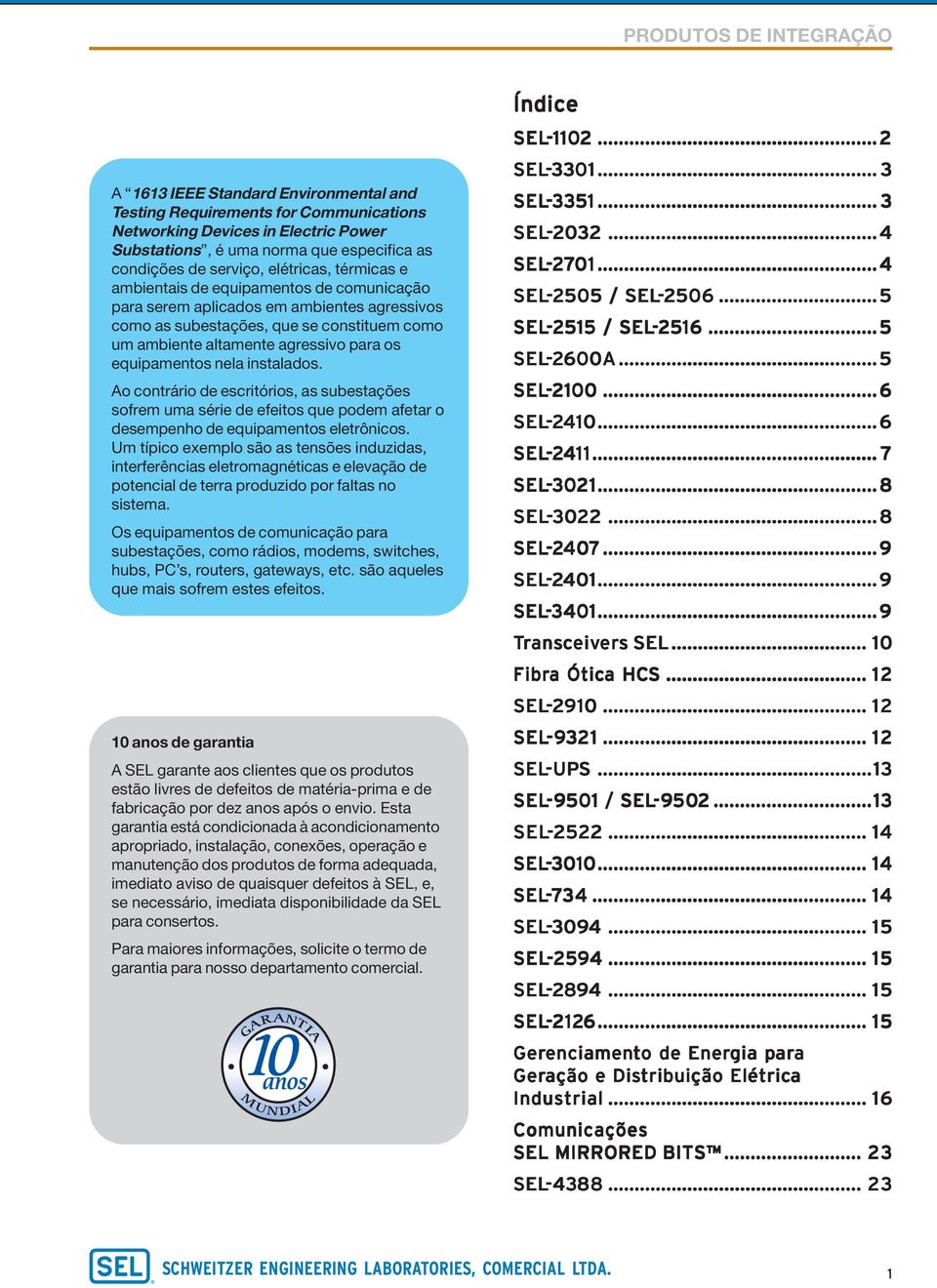 instalados. Ao contrário de escritórios, as subestações sofrem uma série de efeitos que podem afetar o desempenho de equipamentos eletrônicos.