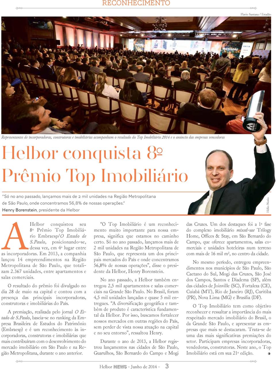Henry Borenstein, presidente da Helbor A Helbor conquistou seu 8º Prêmio Top Imobiliário Embraesp/O Estado de S.Paulo, posicionando-se, dessa vez, em 4º lugar entre as incorporadoras.