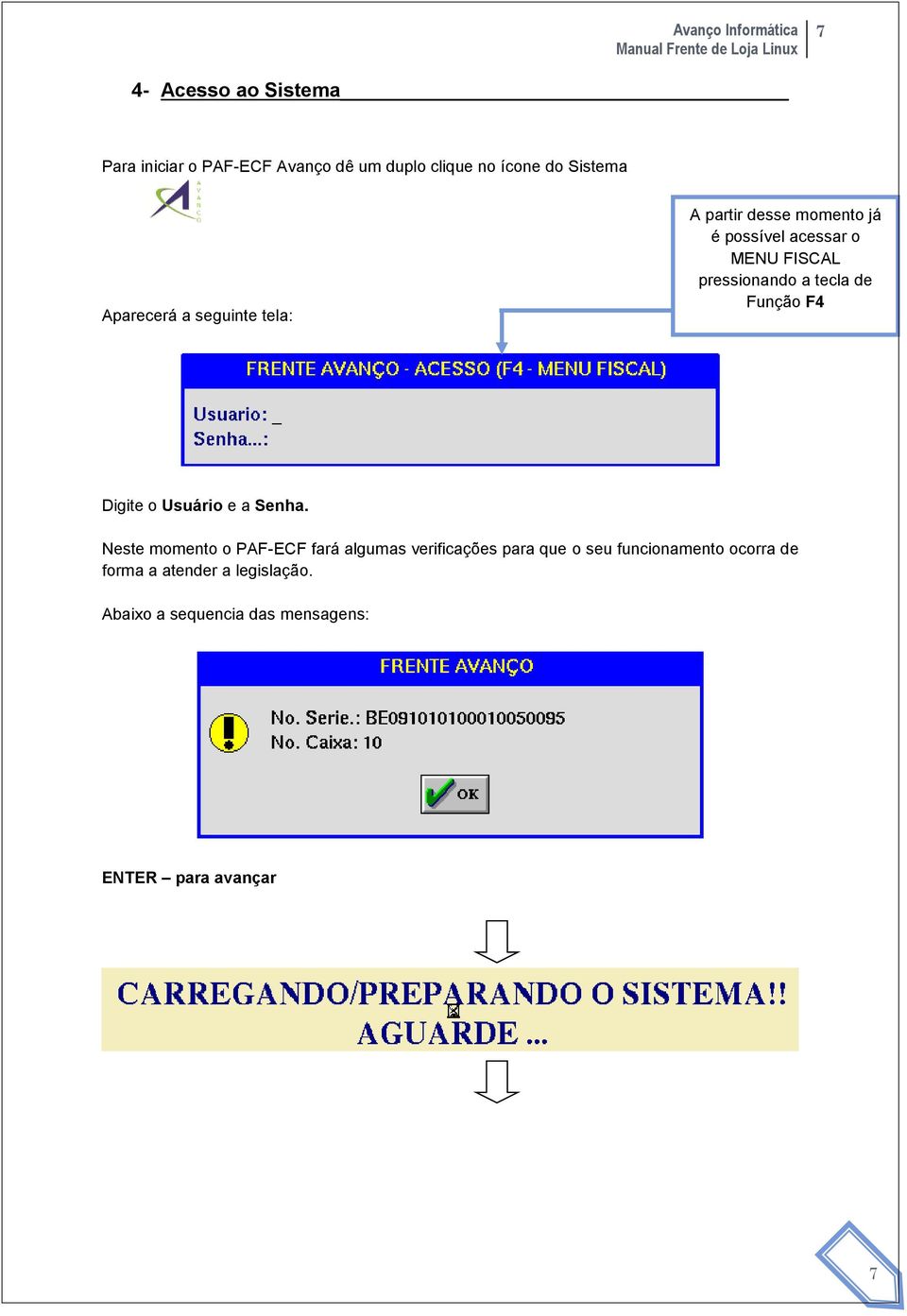 Função F4 Digite o Usuário e a Senha.