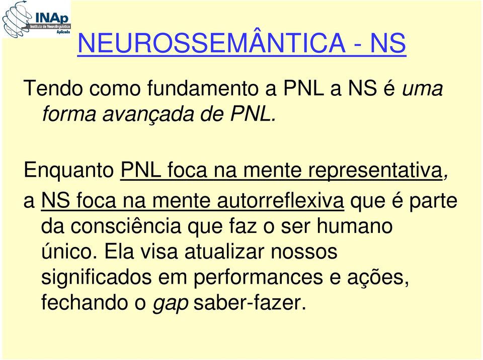 Enquanto PNL foca na mente representativa, a NS foca na mente autorreflexiva
