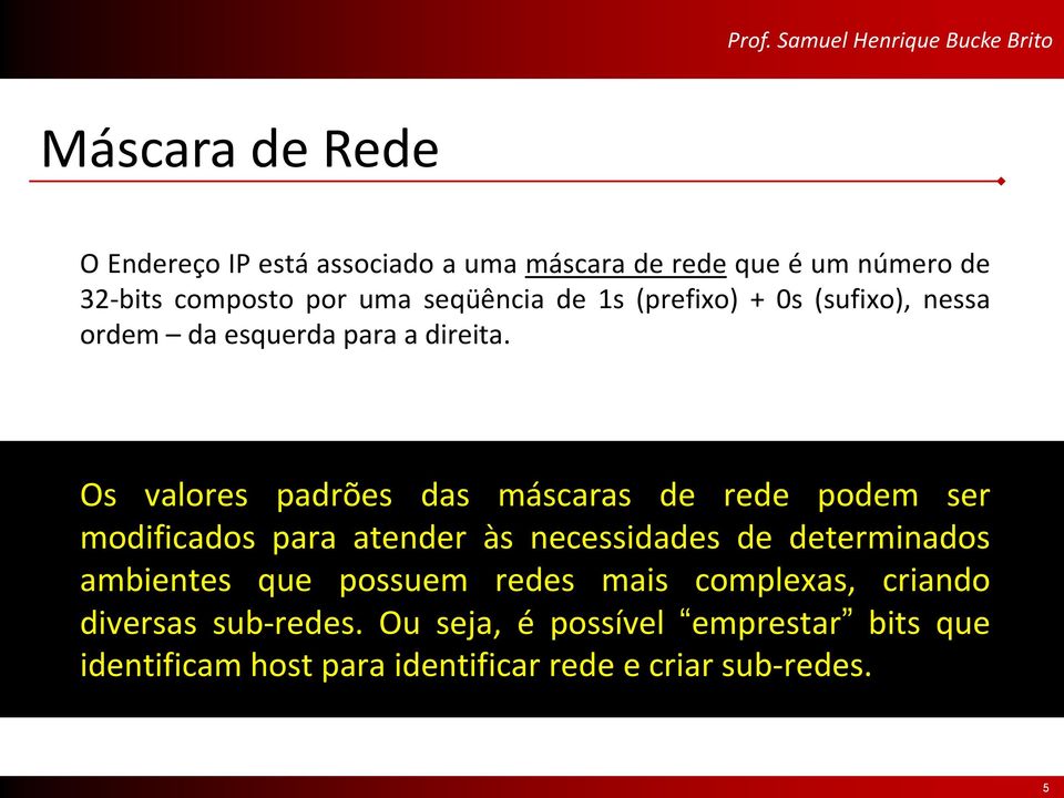 Os valores padrões das máscaras de rede podem ser modificados para atender às necessidades de determinados ambientes