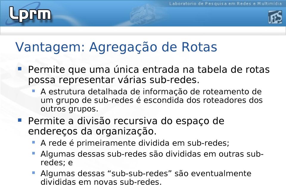 Permite a divisão recursiva do espaço de endereços da organização.