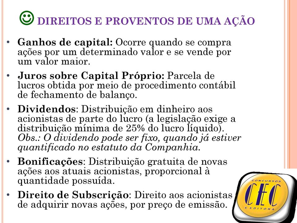 Dividendos: Distribuição em dinheiro aos acionistas de parte do lucro (a legislação exige a distribuição mínima de 25% do lucro líquido). Obs.