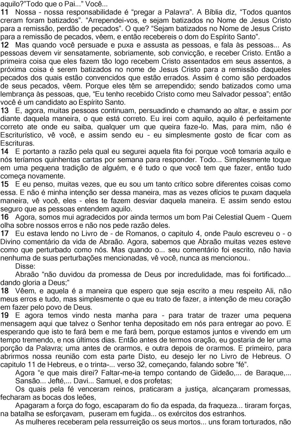 Sejam batizados no Nome de Jesus Cristo para a remissão de pecados, vêem, e então recebereis o dom do Espírito Santo. 12 Mas quando você persuade e puxa e assusta as pessoas, e fala às pessoas.