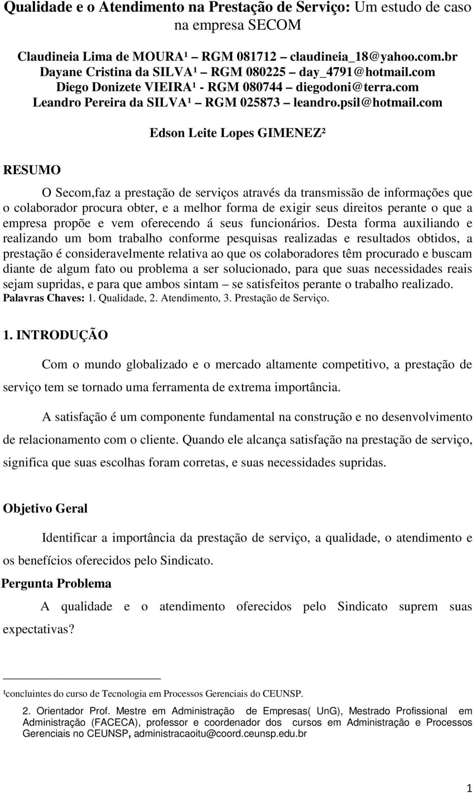 com Edson Leite Lopes GIMENEZ² RESUMO O Secom,faz a prestação de serviços através da transmissão de informações que o colaborador procura obter, e a melhor forma de exigir seus direitos perante o que