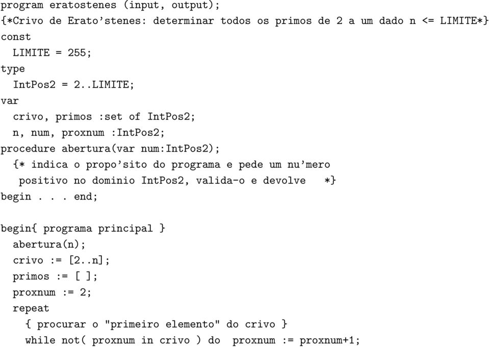 .LIMITE; var crivo, primos :set of IntPos2; n, num, proxnum :IntPos2; procedure abertura(var num:intpos2); {* indica o propo sito do programa