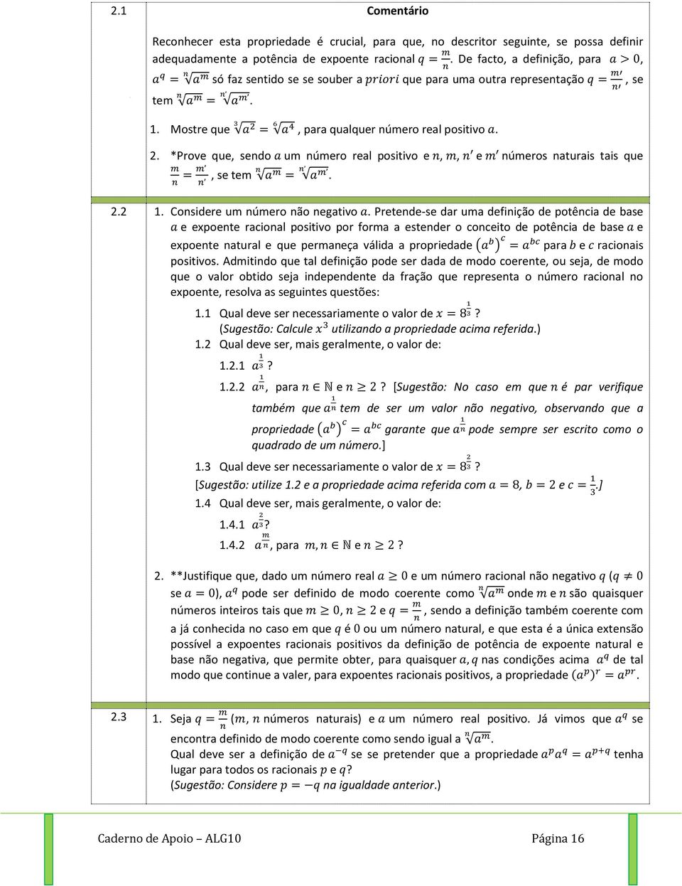 xpont racional positivo por forma a stndr o concito d potência d bas xpont natural qu prmança válida a propridad ( ) para racionais positivos Admitindo qu tal dfinição pod sr dada d modo cornt ou sja