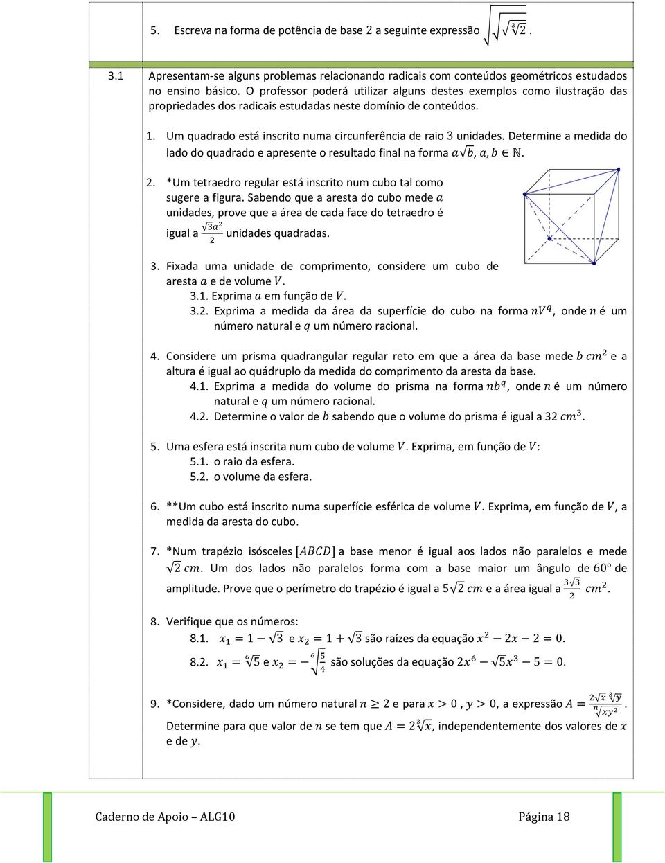 forma 2 *Um ttradro rgular stá inscrito num cubo tal como sugr a figura Sabndo qu a arsta do cubo md unidads prov qu a ára d cada fac do ttradro é igual a unidads quadradas 3 ixada uma unidad d