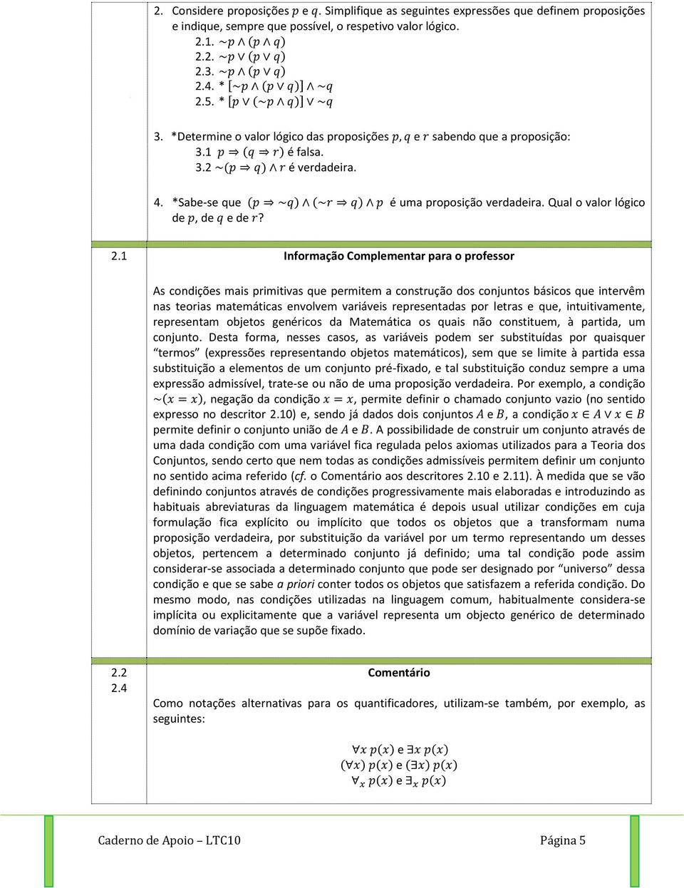 21 sabndo qu a proposição: é uma proposição vrdadira Qual o valor lógico Informação Complmntar para o profssor As condiçõs mais primitivas qu prmitm a construção dos conjuntos básicos qu intrvêm nas