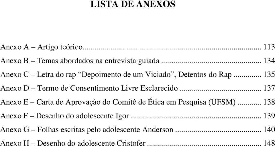 .. 135 Anexo D Termo de Consentimento Livre Esclarecido.