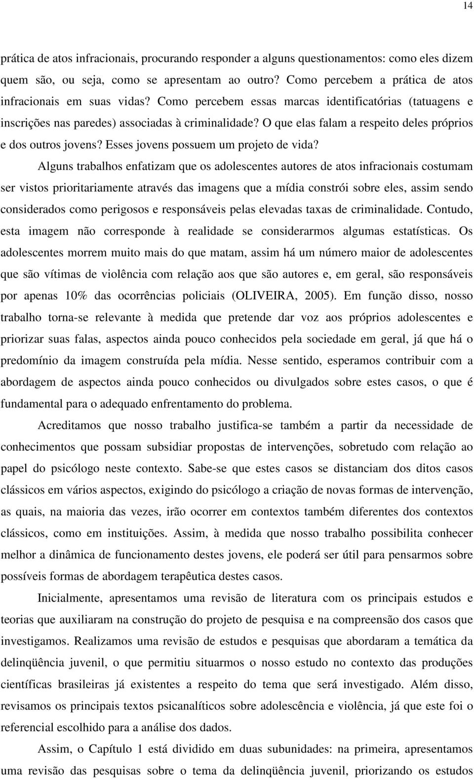 O que elas falam a respeito deles próprios e dos outros jovens? Esses jovens possuem um projeto de vida?