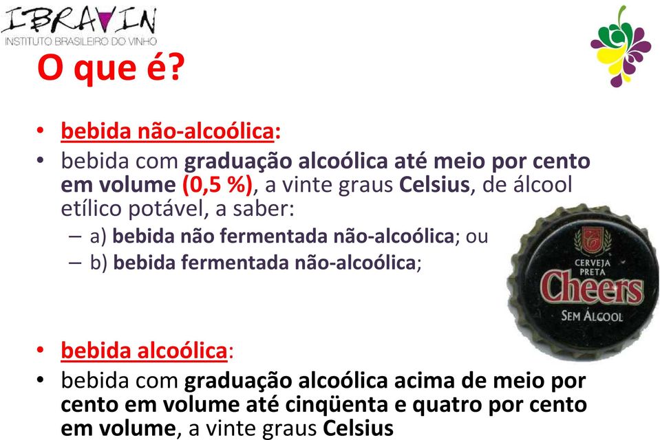 vinte grauscelsius, de álcool etílico potável, a saber: a) bebida não fermentada não-alcoólica;