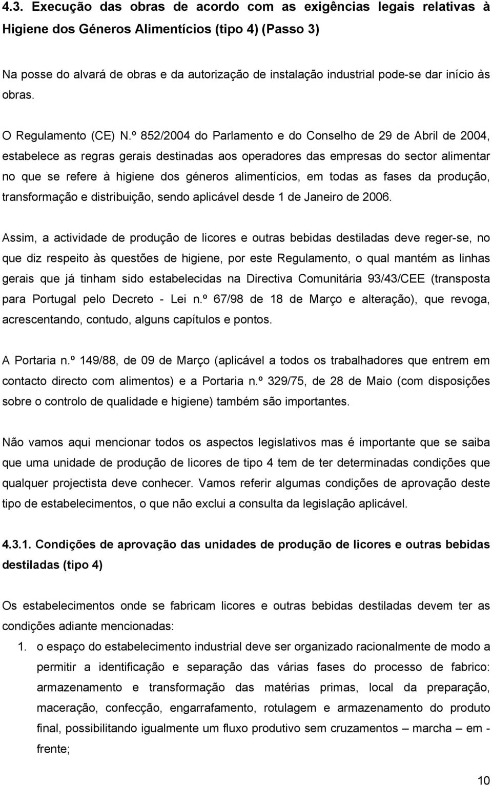 º 852/2004 do Parlamento e do Conselho de 29 de Abril de 2004, estabelece as regras gerais destinadas aos operadores das empresas do sector alimentar no que se refere à higiene dos géneros