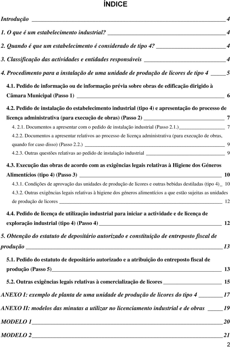 2. Pedido de instalação do estabelecimento industrial (tipo 4) e apresentação do processo de licença administrativa (para execução de obras) (Passo 2) 7 4. 2.1.