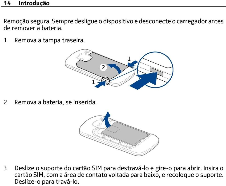 1 Remova a tampa traseira. 2 Remova a bateria, se inserida.