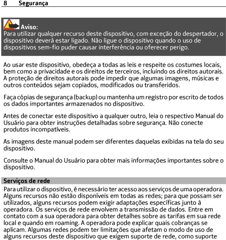 Ao usar este dispositivo, obedeça a todas as leis e respeite os costumes locais, bem como a privacidade e os direitos de terceiros, incluindo os direitos autorais.