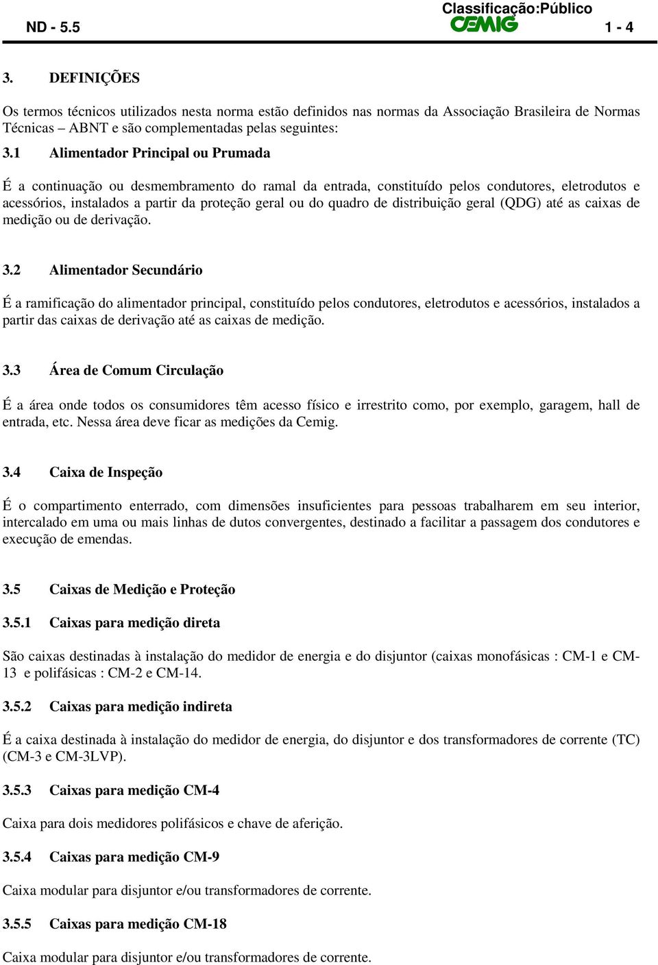 distribuição geral (QDG) até as caixas de medição ou de derivação. 3.