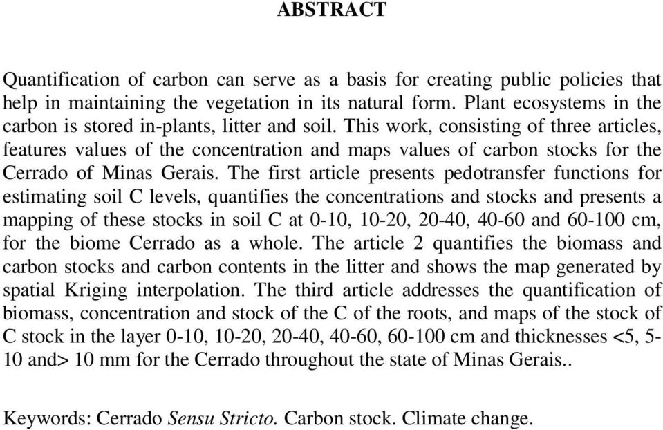 This work, consisting of three articles, features values of the concentration and maps values of carbon stocks for the Cerrado of Minas Gerais.