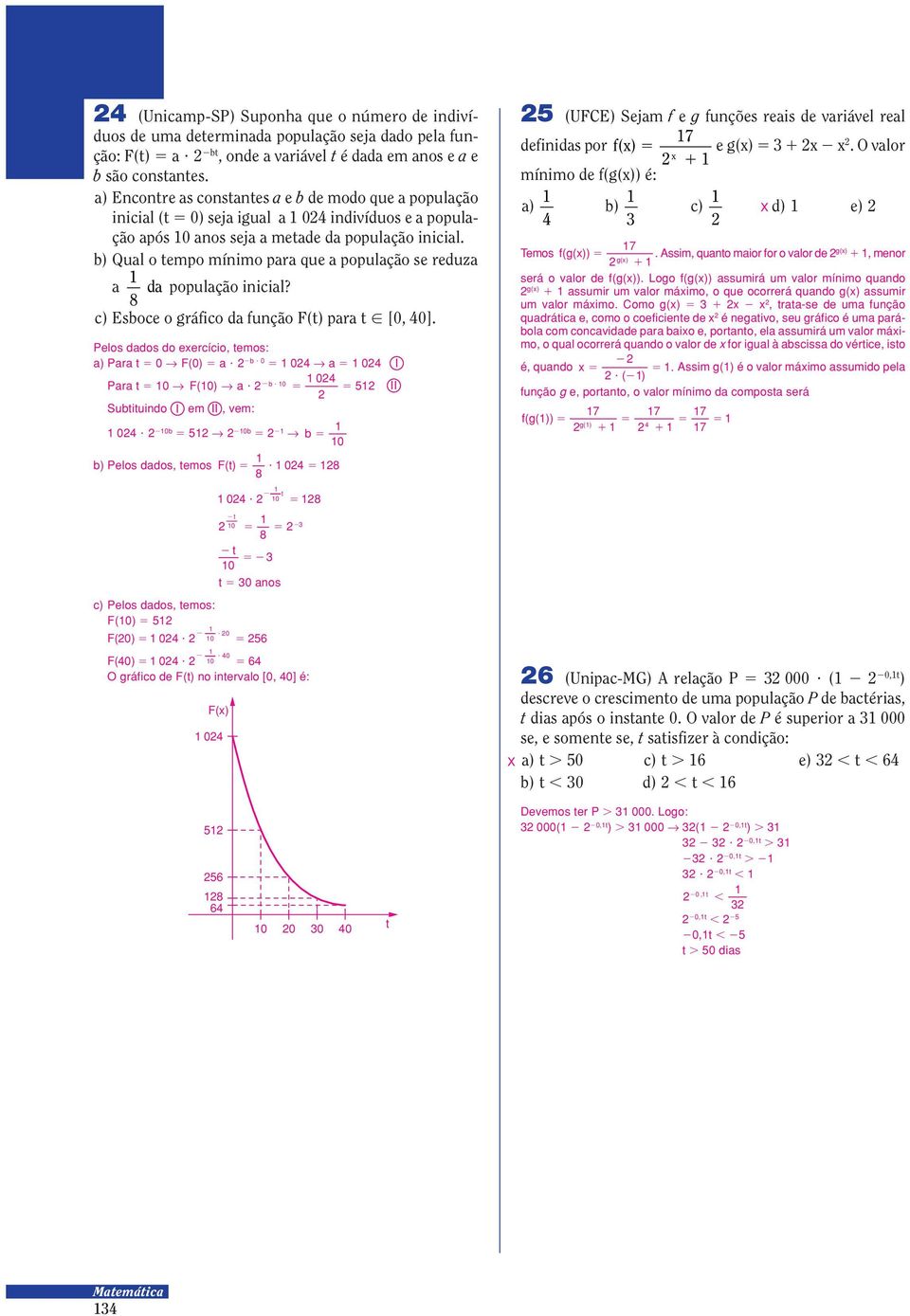 b) Qual o epo ínio para que a população se reduza a da população inicial? c) Esboce o gráfico da função F() para 7 [, ].