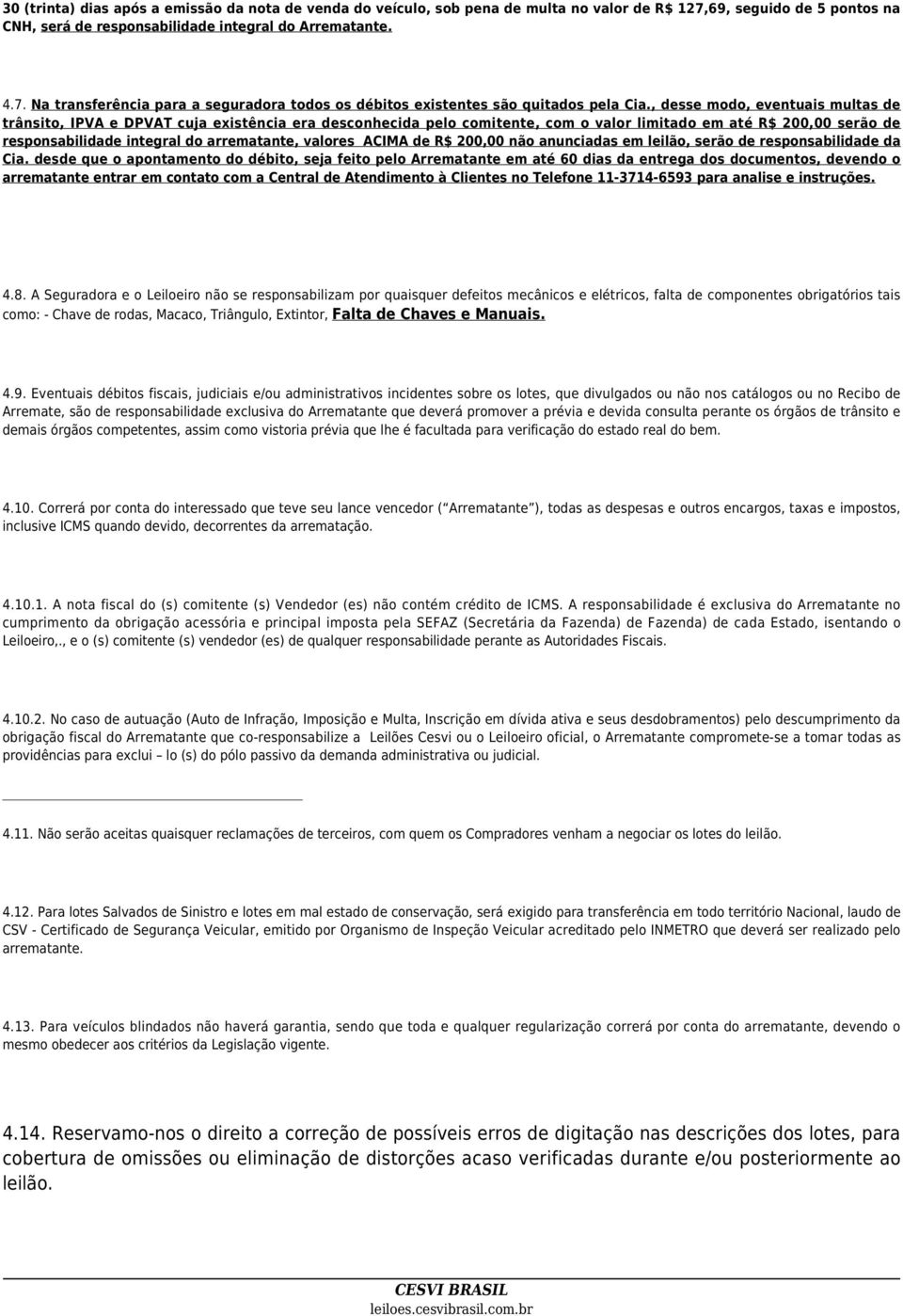 valores ACIMA de R$ 200,00 não anunciadas em leilão, serão de responsabilidade da Cia.