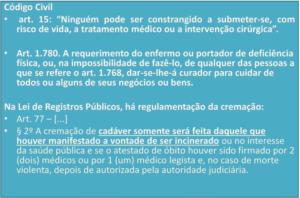 768, dar-se-lhe-á curador para cuidar de todos ou alguns de seus negócios ou bens. Na Lei de Registros Públicos, há regulamentação da cremação: Art. 77 [.