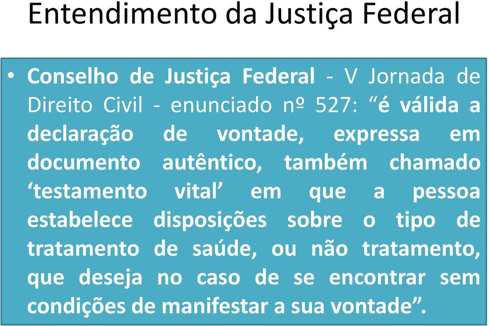 chamado testamento vital em que a pessoa estabelece disposições sobre o tipo de tratamento de