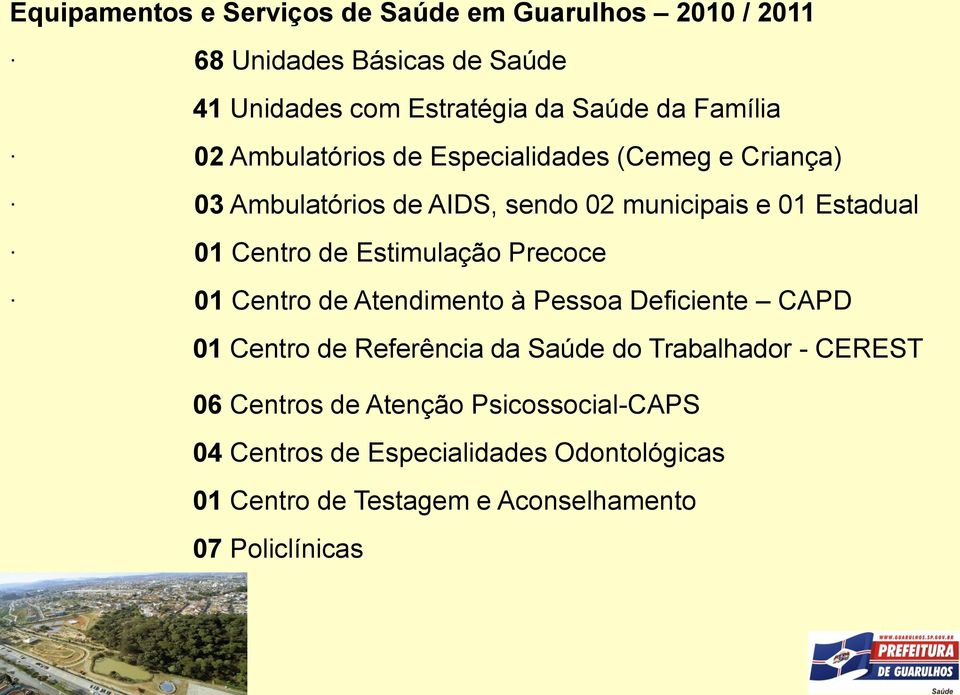 de Estimulação Precoce 01 Centro de Atendimento à Pessoa Deficiente CAPD 01 Centro de Referência da Saúde do Trabalhador - CEREST