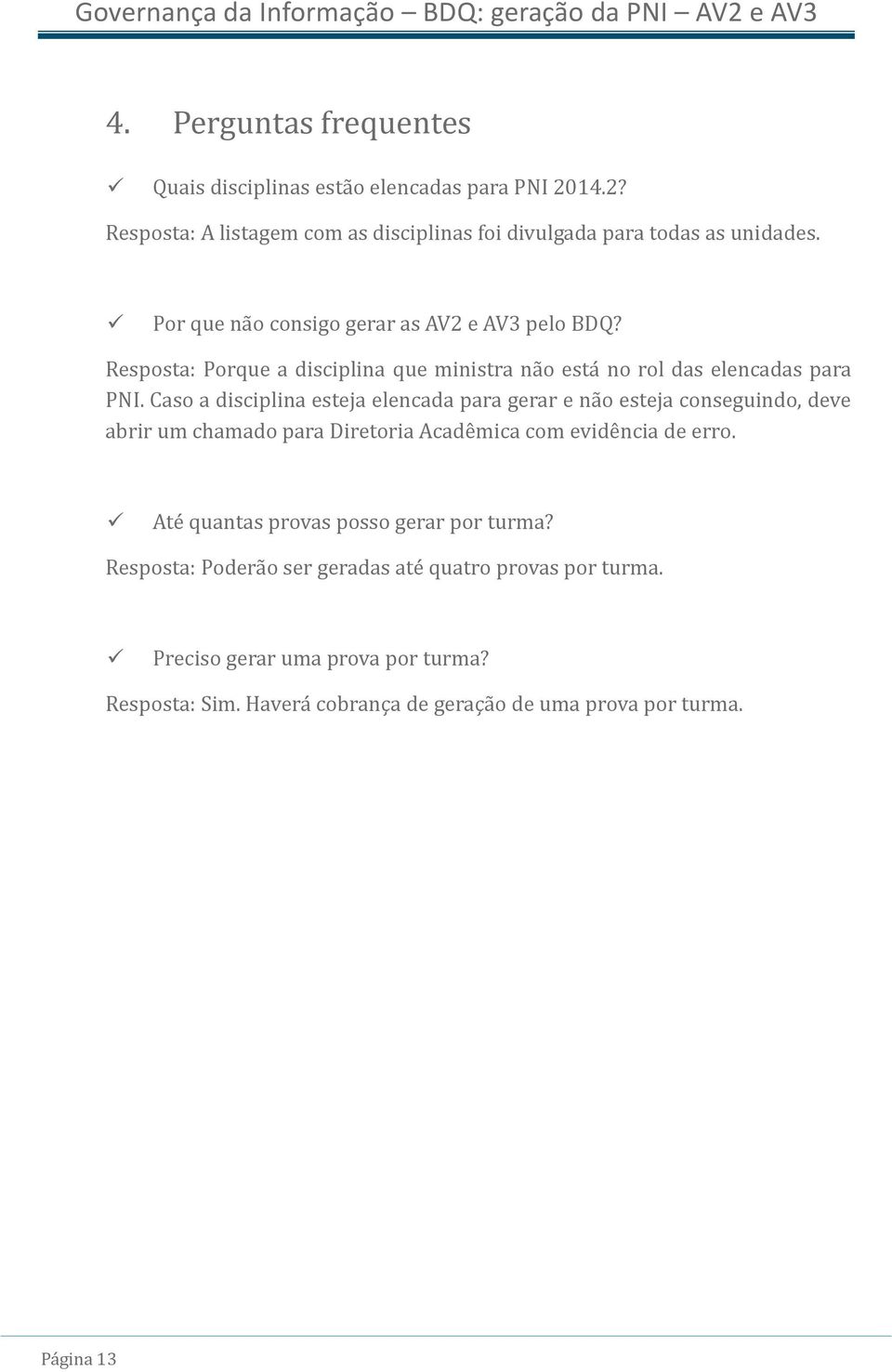 Cáso á discipliná estejá elencádá párá gerár e ná o estejá conseguindo, deve ábrir um chámádo párá Diretoriá Acáde micá com evide nciá de erro.