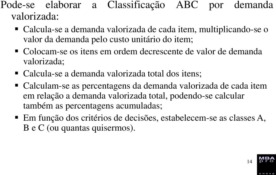 valorizada total dos itens; Calculam-se as percentagens da demanda valorizada de cada item em relação a demanda valorizada total,